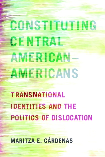 Бумажная книга «Constituting Central American–Americans: Transnational Identities and the Politics of Dislocation», автор Марица Э. Карденас - фото №1