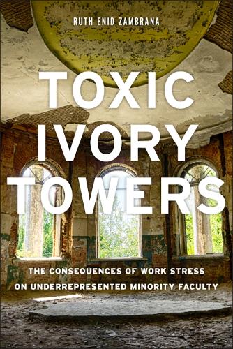 Паперова книга «Toxic Ivory Towers: The Consequences of Work Stress on Underrepresented Minority Faculty», автор Рут Енід Замбрана - фото №1