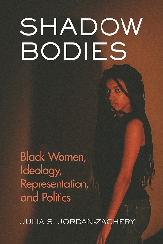 Бумажная книга «Shadow Bodies: Black Women, Ideology, Representation, and Politics», автор Джулия С. Джордан-Захери - фото №1