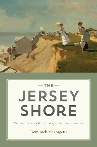 Бумажная книга «The Jersey Shore: The Past, Present & Future of a National Treasure», автор Доминик Маццагетти - фото №1