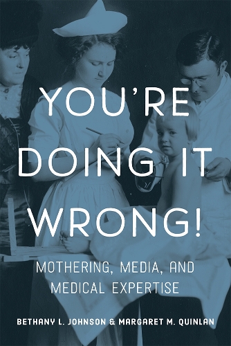 Бумажная книга «You're Doing it Wrong!: Mothering, Media, and Medical Expertise», авторов Бетани Л. Джонсон, Маргарет М. Куинлан - фото №1