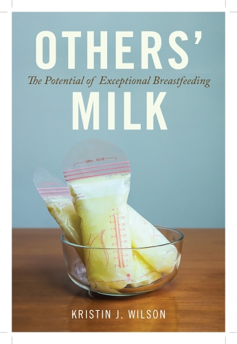 Бумажная книга «Others' Milk: The Potential of Exceptional Breastfeeding», автор Кристин Дж. Уилсон - фото №1