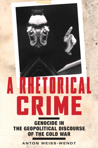 Бумажная книга «A Rhetorical Crime: Genocide in the Geopolitical Discourse of the Cold War», автор Антон Вайсс-Вендт - фото №1