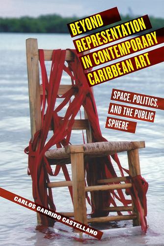 Бумажная книга «Beyond Representation in Contemporary Caribbean Art: Space, Politics, and the Public Sphere», автор Карлос Гарридо Кастеллано - фото №1