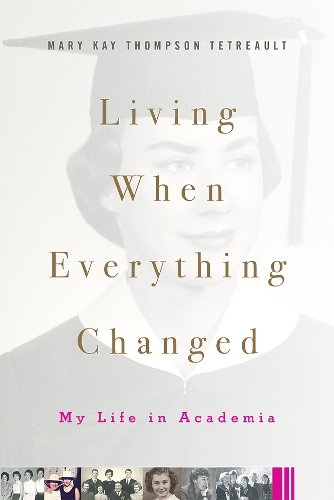 Паперова книга «Living When Everything Changed: My Life in Academia», автор Мері Кей Томпсон Тетро - фото №1