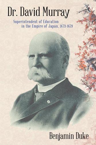 Бумажная книга «Dr. David Murray: Superintendent of Education in the Empire of Japan, 1873-1879», автор Бенджамин Дюк - фото №1