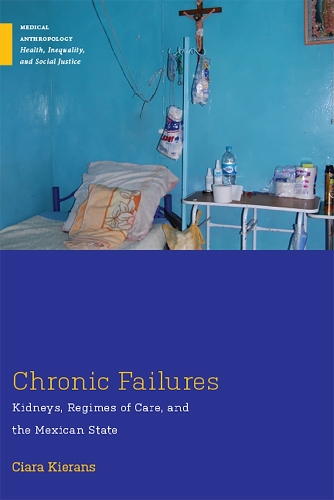 Бумажная книга «Chronic Failures: Kidneys, Regimes of Care, and the Mexican State», автор Киара Киранс - фото №1