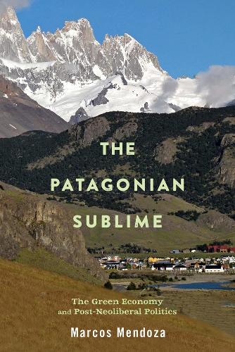 Паперова книга «The Patagonian Sublime: The Green Economy and Post-Neoliberal Politics», автор Маркос Мендоса - фото №1