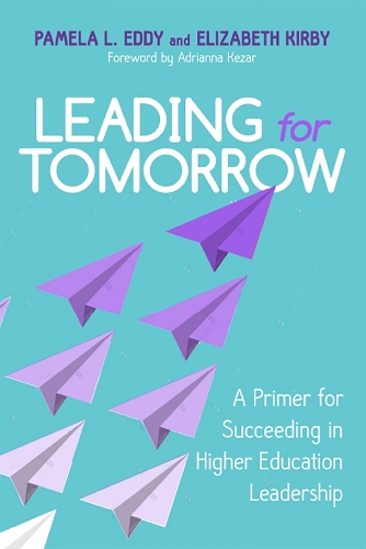 Бумажная книга «Leading for Tomorrow: A Primer for Succeeding in Higher Education Leadership», авторов Элизабет Кирби, Памела Л. Эдди - фото №1