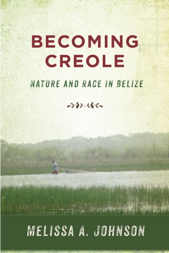 Паперова книга «Becoming Creole: Nature and Race in Belize», автор Мелісса А. Джонсон - фото №1