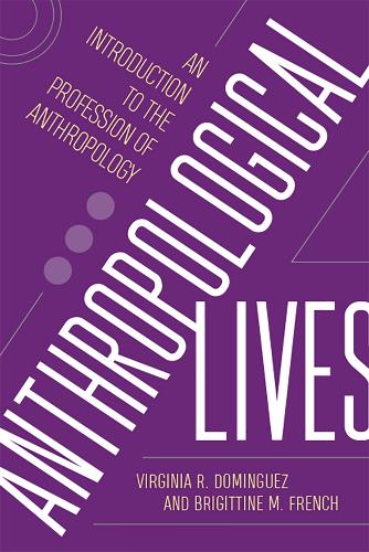 Бумажная книга «Anthropological Lives: An Introduction to the Profession of Anthropology», авторов Бригиттина М. Френч, Вирджиния Р. Домингес - фото №1