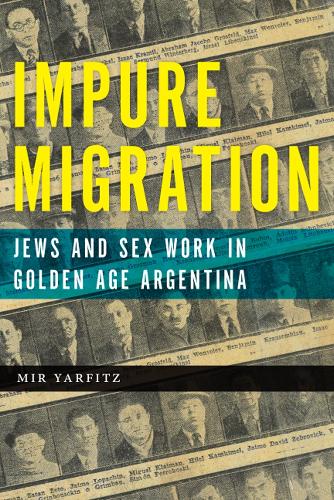 Бумажная книга «Impure Migration: Jews and Sex Work in Golden Age Argentina», автор Мир Ярфиц - фото №1