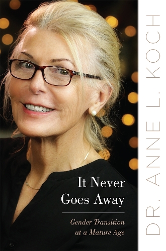 Бумажная книга «It Never Goes Away: Gender Transition at a Mature Age», автор Энн Лорен Кох - фото №1