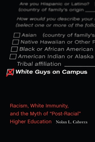 Бумажная книга «White Guys on Campus: Racism, White Immunity, and the Myth of "Post-Racial" Higher Education», автор Нолан Л. Кабрера - фото №1