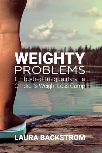 Бумажная книга «Weighty Problems: Embodied Inequality at a Children's Weight Loss Camp», автор Лаура Бэкстром - фото №1