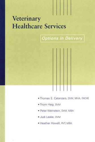 Паперова книга «Veterinary Healthcare Services: Options in Delivery», авторів Хізер Хауелл, Джуді Лік, Пітер Вайнштейн, Том Хейг, Томас Е. Катанзаро - фото №1