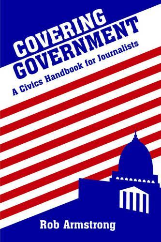 Бумажная книга «Covering Government: A Civics Handbook for Journalists», автор Роб Армстронг - фото №1
