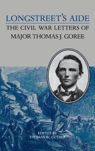 Бумажная книга «Longstreet's Aide: Civil War Letters of Major Thomas J.Goree», автор Томас Дж. Гори - фото №1
