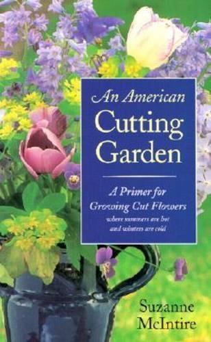Паперова книга «An American Cutting Garden: A Primer for Growing Cut Flowers Where Summers are Hot and Winters are Cold», автор Сюзанна Макінтайр - фото №1
