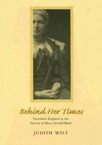 Бумажная книга «Behind Her Times: Transition England in the Novels of Mary Arnold Ward», автор Джудит Уилт - фото №1