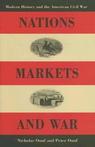 Бумажная книга «Nations, Markets, and War: Modern History and the American Civil War», авторов Николас Онуф, Питер С. Онуф - фото №1