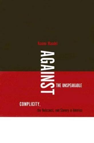 Бумажная книга «Against the Unspeakable: Complicity, the Holocaust, and Slavery in America», автор Наоми Мандель - фото №1