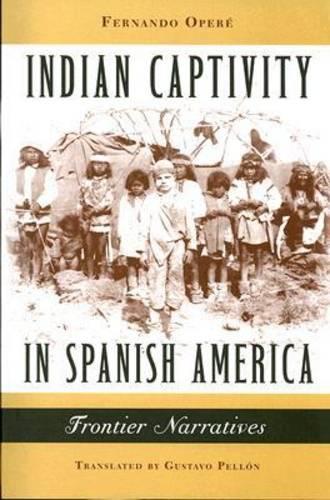 Паперова книга «Indian Captivity in Spanish America: Frontier Narratives», автор Фернандо Опере - фото №1