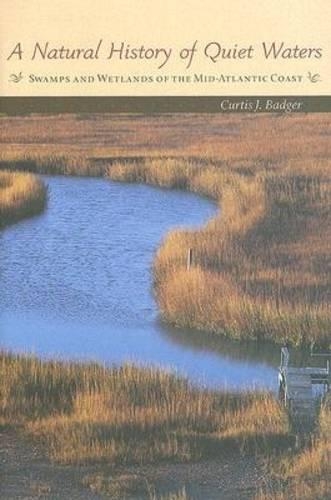 Бумажная книга «A Natural History of Quiet Waters: Swamps and Wetlands of the Mid-Atlantic Coast», автор Кертис Дж. Беджер - фото №1