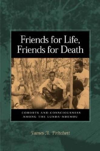 Бумажная книга «Friends for Life, Friends for Death: Cohorts and Consciousness Among the Lunda-Ndembu», автор Джеймс А. Притчет - фото №1