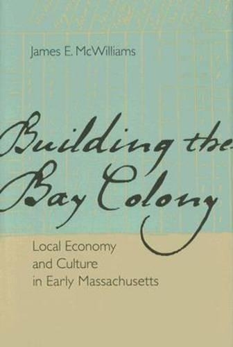 Бумажная книга «Building the Bay Colony: Local Economy and Culture in Early Massachusetts», автор Джеймс Э. Маквильямс - фото №1