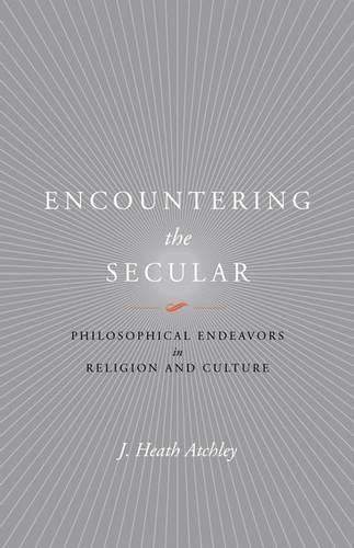 Бумажная книга «Encountering the Secular: Philosophical Endeavors in Religion and Culture», автор Дж. Хит Атчли - фото №1