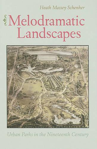 Бумажная книга «Melodramatic Landscapes: Urban Parks in the Nineteenth Century», автор Хит Шенкер - фото №1