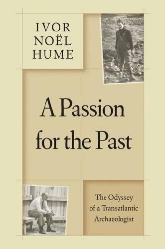 Бумажная книга «A  Passion for the Past: The Odyssey of a Transatlantic Archaeologist», автор Ивор Ноэль Хьюм - фото №1