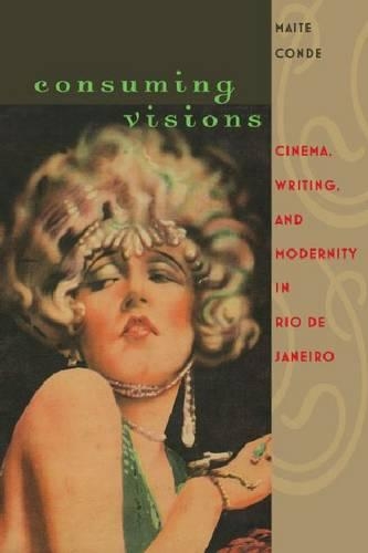 Бумажная книга «Consuming Visions: Cinema, Writing and Modernity in Rio de Janeiro», автор Мейт Конде - фото №1
