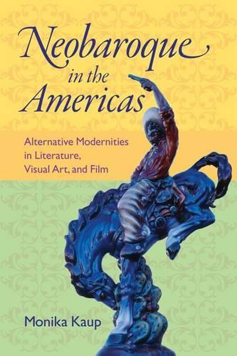 Бумажная книга «Neobaroque in the Americas: Alternative Modernities in Literature, Visual Art, and Film (New World Studies (Hardcover))», автор Кауп - фото №1