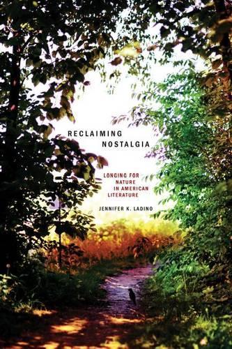 Бумажная книга «Reclaiming Nostalgia: Longing for Nature in American Literature (Under the Sign of Nature)», автор Ладино - фото №1