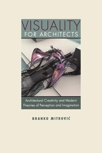 Паперова книга «Visuality for Architects: Architectural Creativity and Modern Theories of Perception and Imagination», автор Бранко Мітрович - фото №1