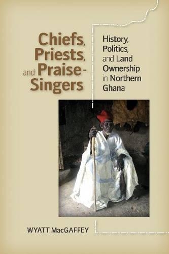 Бумажная книга «Chiefs, Priests and Praise-Singers: History, Politics, and Land Ownership in Northern Ghana», автор Уайатт Макгаффи - фото №1