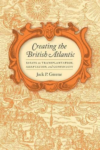 Бумажная книга «Creating the British Atlantic: Essays on Transplantation, Adaptation and Continuity», автор Джек П. Грин - фото №1