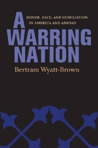 Бумажная книга «A Warring Nation: Honor, Race, and Humiliation in America and Abroad», автор Бертрам Уайатт-Браун - фото №1
