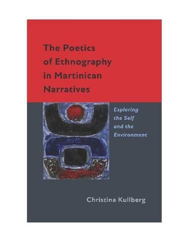 Бумажная книга «The Poetics of Ethnography in Martinican Narratives: Exploring the Self and the Environment», автор Кристина Куллберг - фото №1