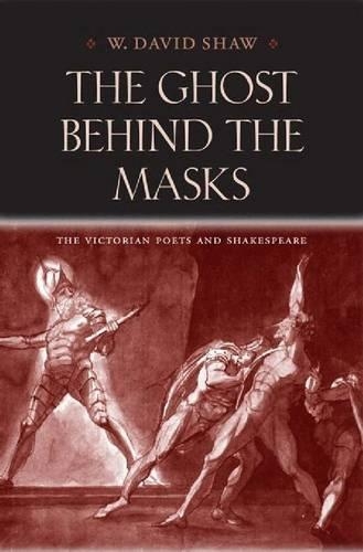 Бумажная книга «The Ghost behind the Masks: The Victorian Poets and Shakespeare», автор У. Дэвид Шоу - фото №1