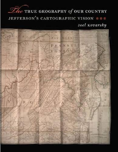 Бумажная книга «The True Geography of Our Country: Jefferson's Cartographic Vision», автор Джоэл С. Коварски - фото №1