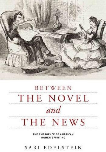 Бумажная книга «Between the Novel and the News: The Emergence of American Women's Writing», автор Сари Эдельштейн - фото №1