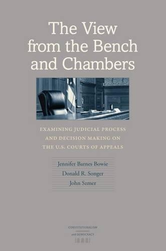 Бумажная книга «The View from the Bench and Chambers: Examining Judicial Process Making on the U.S. Courts of Appeals», авторов Дональд Р. Сонгер, Дженнифер Барнс Боуи, Джон Сзмер - фото №1