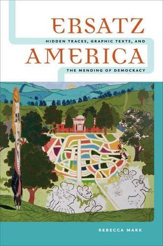 Бумажная книга «Ersatz America: Hidden Traces, Graphic Texts, and the Mending of Democracy», автор Ребекка Марк - фото №1