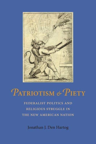 Бумажная книга «Patriotism and Piety: Federalist Pollitics and Religious Struggle in the New American Nation», автор Джонатан Дж. Ден Хартог - фото №1