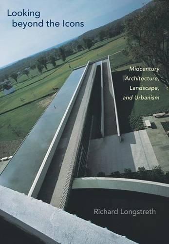 Паперова книга «Looking Beyond the Icons: Midcentury Architecture, Landscape, and Urbanism», автор Річард Лонгстрет - фото №1