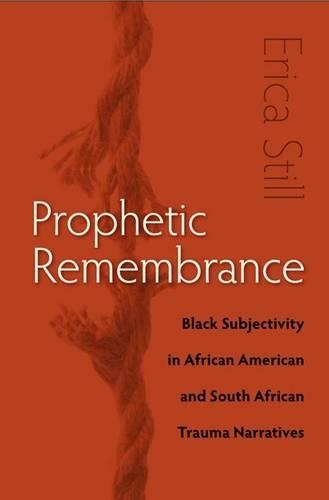 Паперова книга «Prophetic Remembrance: Black Subjectivity in African American and South African Trauma Narratives», автор Еріка Стілл - фото №1