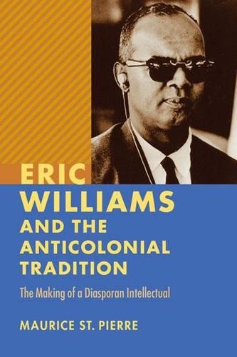 Бумажная книга «Eric Williams and the Anticolonial Tradition: The Making of a Diasporan Intellectual», автор Морис Сен-Пьер - фото №1